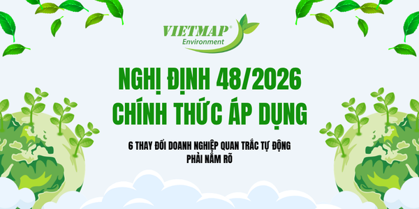 Nghị định 48/2026 chính thức áp dụng: 6 thay đổi doanh nghiệp quan trắc tự động phải nắm rõ